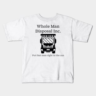 Whole Man Disposal - black print Kids T-Shirt